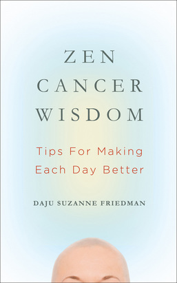 Zen Cancer Wisdom by Daju Suzanne Friedman